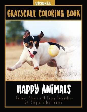 Happy Animals Grayscale Coloring Book: Relieve Stress and Enjoy Relaxation 24 Single Sided Images by Victoria 9781544046839