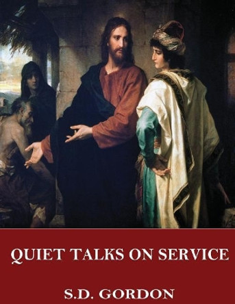 Quiet Talks on Service by S D Gordon 9781544047522
