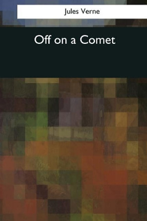 Off on a Comet by Jules Verne 9781544089539