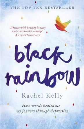 Black Rainbow: How words healed me: my journey through depression by Rachel Kelly