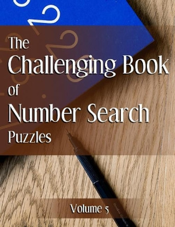 The Challenging Book of Number Search Puzzles Volume 5 by Nilo Ballener 9781544158730