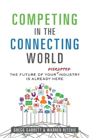 Competing in the Connecting World: The Future of Your Industry Is Already Here by Warren Ritchie 9781544511092