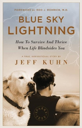 Blue Sky Lightning: How to Survive and Thrive When Life Blindsides You by Jeff Kuhn 9781544512310