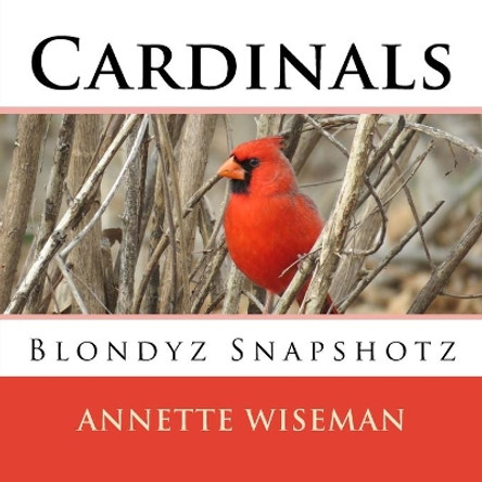 Cardinals: Blondyz Snapshotz by Annette Wiseman 9781544721750