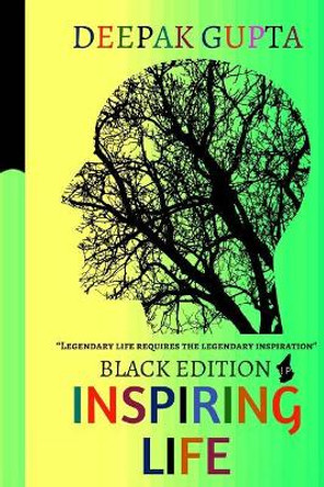 Inspiring Life: Motivational Quotes That Can Change Your Life by Deepak Gupta 9781544744933