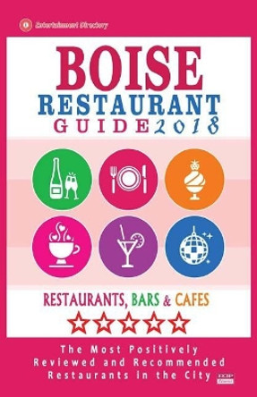 Boise Restaurant Guide 2018: Best Rated Restaurants in Boise, Idaho - 500 Restaurants, Bars and Cafes Recommended for Visitors, 2018 by Harrison B Smedley 9781545054239
