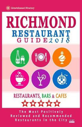 Richmond Restaurant Guide 2018: Best Rated Restaurants in Richmond, Virginia - 500 Restaurants, Bars and Cafes recommended for Visitors, 2018 by Jack a Burroughs 9781545210192