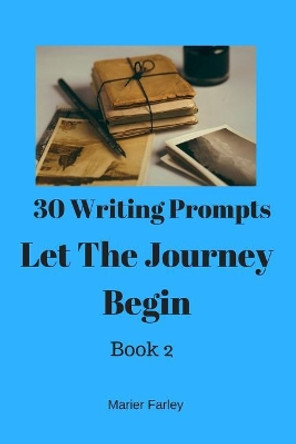 30 Prompts 30 Stories Let The Journey Begin: Book 2 by Marier Farley 9781545256060