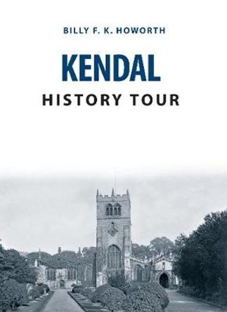 Kendal History Tour by Billy F. K. Howorth