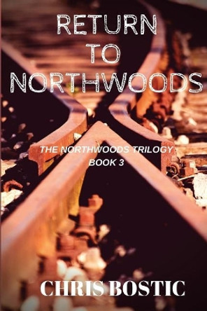 Return to Northwoods by Chris Bostic 9781545526101