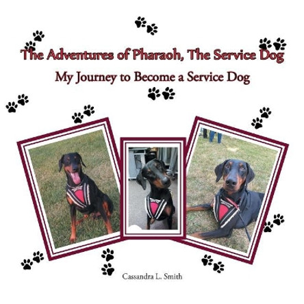 The Adventures of Pharaoh, the Service Dog: My Journey to Become a Service Dog by Cassandra L Smith 9781546212621