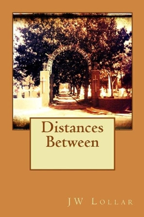 Distances Between by Jw Lollar 9781546308348