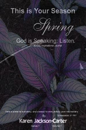 This Is Your Season Spring: God Is Speaking; Listen by Karen Jackson-Carter 9781546353874