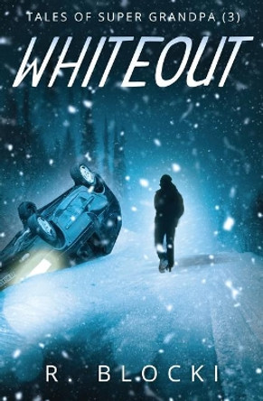 Whiteout, Tales of Super Grandpa by Richard Blocki 9781546426189