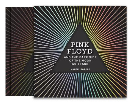 Pink Floyd and The Dark Side of the Moon: 50 Years by Martin Popoff
