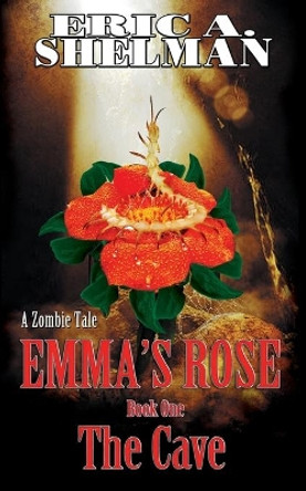 Emma's Rose: The Cave by Eric a Shelman 9781546646983