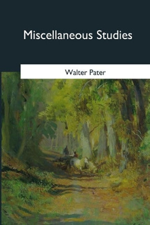 Miscellaneous Studies by Walter Pater 9781546652427