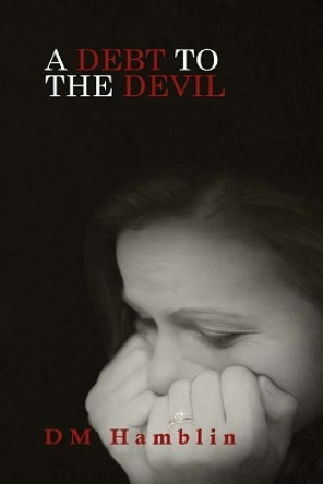 A Debt to the Devil by D M Hamblin 9781548183677