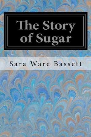 The Story of Sugar by Sara Ware Bassett 9781548250713