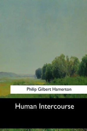 Human Intercourse by Philip Gilbert Hamerton 9781548299927