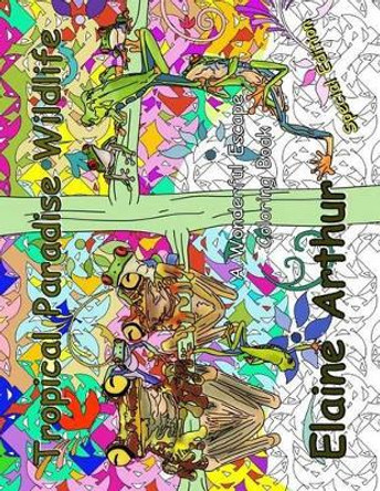 Tropical Paradise Wildlife Special Edition: Adult Coloring Book for Marker Lovers by Elaine Arthur 9781534887848