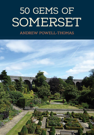 50 Gems of Somerset: The History & Heritage of the Most Iconic Places by Andrew Powell-Thomas 50 Gems of Somerset: The History & Heritage of the Most Iconic Places by Andrew Powell-Thomas