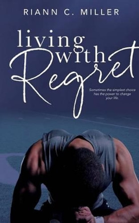 Living with Regret by Riann C Miller 9781532767142