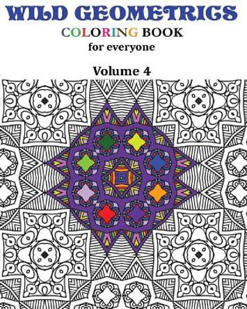 Wild Geometrics Coloring Book for Everyone: Wild Geometrics Vol.4 by L Saint-Saenz 9781548432461