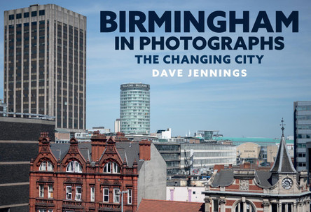 Birmingham in Photographs: A Changing City by Dave Jennings