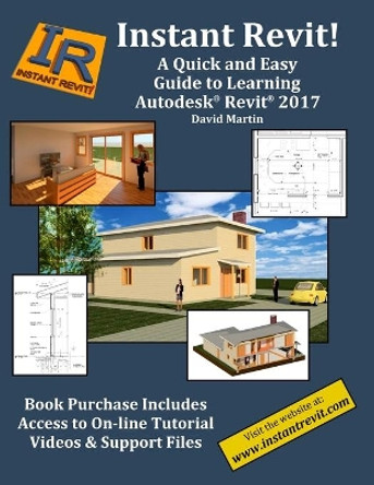 Instant Revit!: A Quick and Easy Guide to Learning Autodesk(R) Revit(R) 2017 by David Martin 9781534902077