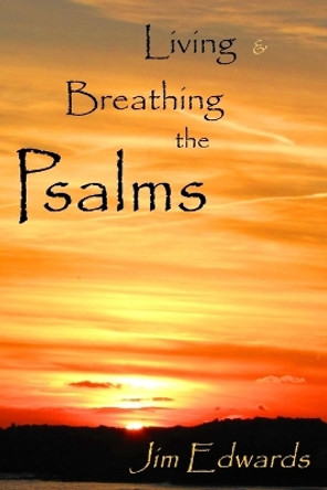 Living and Breathing the Psalms by Mr Jim V Edwards 9781535590730