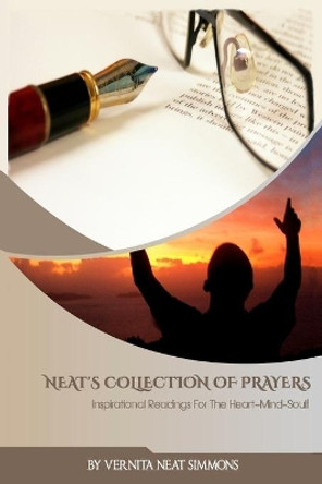 Neat's Collection of Prayers: Inspirational Readings for the Heart Mind Soul! by Vernita &quot;Neat&quot; Simmons 9781533062956