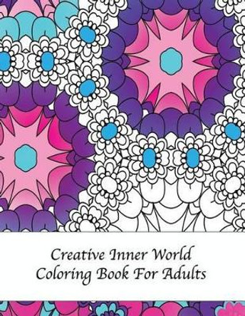 Creative Inner World Coloring Book For Adults by Peaceful Mind Adult Coloring Books 9781533120984