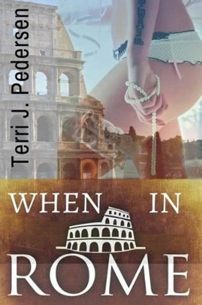 When in Rome by Terri J Pedersen 9781533023049
