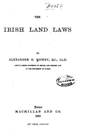 The Irish Land Laws by Alexander G Richey 9781533573698