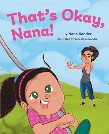 That's Okay, Nana! by Nana Kander 9781645438885