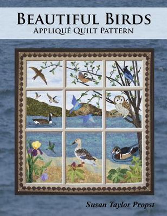 Beautiful Birds: Applique Quilt Pattern by Susan Taylor Propst 9781503388796