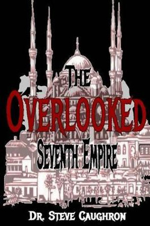 The Overlooked Seventh Empire by Jennifer Caughron 9781539968900