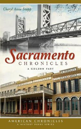 Sacramento Chronicles: A Golden Past by Cheryl Anne Stapp 9781540206923