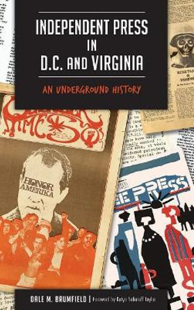 Independent Press in D.C. and Virginia: An Underground History by Dale M Brumfield 9781540213303