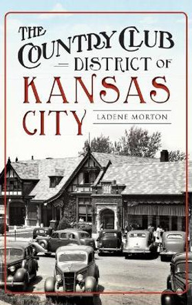 The Country Club District of Kansas City by Ladene Morton 9781540213365