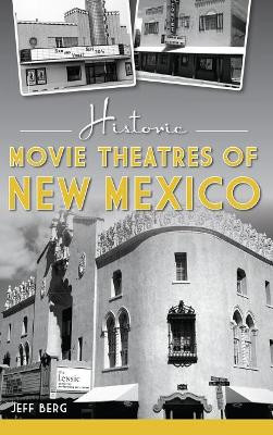 Historic Movie Theatres of New Mexico by Jeff Berg 9781540235220