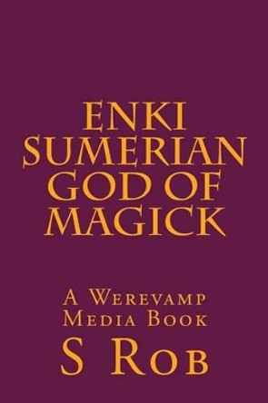 Enki Sumerian God of Magick by S Rob 9781540308634