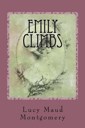 Emily Climbs by Lucy Maud Montgomery 9781540335845