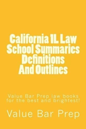 California 1l Law School Summaries Definitions and Outlines: Value Bar Prep Law Books for the Best and Brightest! by Value Bar Prep 9781530383597