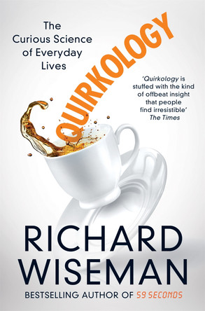 Quirkology: The Curious Science of Everyday Lives by Richard Wiseman