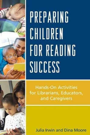Preparing Children for Reading Success: Hands-On Activities for Librarians, Educators, and Caregivers by Julia F. Irwin 9780810892538