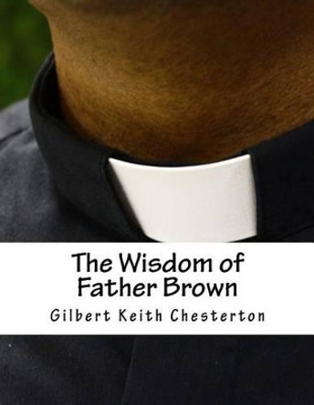 The Wisdom of Father Brown by Gilbert K Chesterton 9781518760242