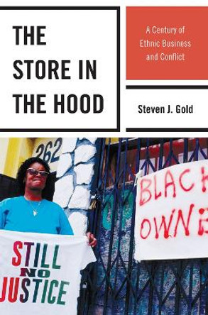 The Store in the Hood: A Century of Ethnic Business and Conflict by Steven J. Gold 9781442206236