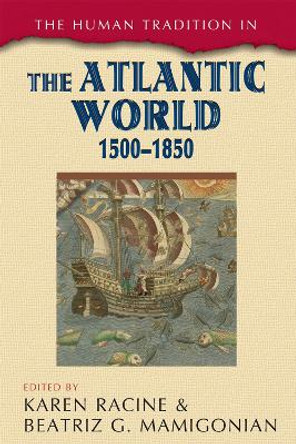 The Human Tradition in the Atlantic World, 1500-1850 by Karen Racine 9781442206984